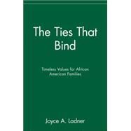 The Ties That Bind Timeless Values for African American Families by Ladner, Joyce A., 9780471399582