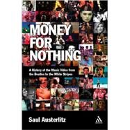 Money for Nothing A History of the Music Video from the Beatles to the White Stripes by Austerlitz, Saul, 9780826429582