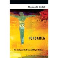 Forsaken: The Trinity and the Cross, and Why It Matters by McCall, Thomas H., 9780830839582