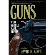 Guns Who Should Have Them? by KOPEL, DAVID B., 9780879759582