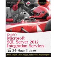 Knight's Microsoft SQL Server 2012 Integration Services 24-Hour Trainer by Knight, Brian; Knight, Devin; Davis, Mike; Snyder, Wayne, 9781118479582