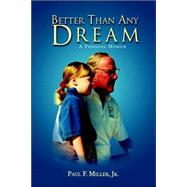 Better Than Any Dream by Miller, Paul F. Jr., 9781413499582