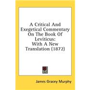 Critical and Exegetical Commentary on the Book of Leviticus : With A New Translation (1872) by Murphy, James Gracey, 9781436649582