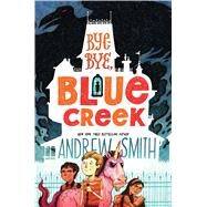 Bye-bye, Blue Creek by Smith, Andrew, 9781534419582