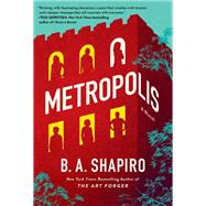 Metropolis A Novel by Shapiro, B. A., 9781616209582
