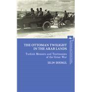 The Ottoman Twilight in the Arab Lands by Deringil, Selim, 9781618119582