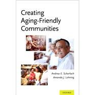 Creating Aging-Friendly Communities by Scharlach, Andrew; Lehning, Amanda, 9780199379583