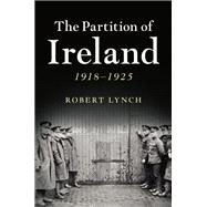 The Partition of Ireland by Lynch, Robert, 9780521189583