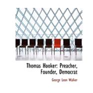 Thomas Hooker : Preacher, Founder, Democrat by Walker, George Leon, 9780554859583