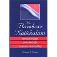 The Paradoxes of Nationalism: The French Revolution and Its Meaning for Contemporary Nation Building by Keitner, Chimene I., 9780791469583