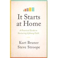 It Starts at Home by Bruner, Kurt; Stroope, Steve, 9780802419583