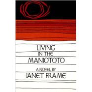 Living in the Maniototo A Novel by Frame, Janet, 9780807609583