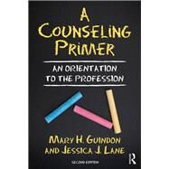 A Counseling Primer by Guindon, Mary H.; Lane, Jessica J., 9781138339583