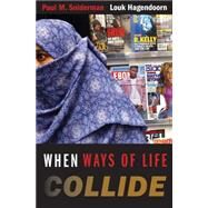 When Ways of Life Collide : Multiculturalism and Its Discontents in the Netherlands by Sniderman, Paul M.; Hagendoorn, Louk, 9781400829583