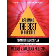 Becoming the Best in Our Field: Team Unit Leader's Plan by Mulligan, Michael V., Ph.D., 9781450259583