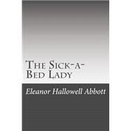The Sick-a-bed Lady by Abbott, Eleanor Hallowell, 9781508529583