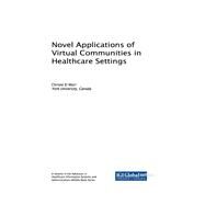 Novel Applications of Virtual Communities in Healthcare Settings by El Morr, Christo, 9781522529583