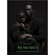 As We See It Artists Redefining Black Identity by Amoako, Aida, 9781786279583