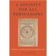 A Divinity for All Persuasions Almanacs and Early American Religious Life by Tomlin, T.J., 9780190669584