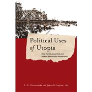 Political Uses of Utopia by Chrostowska, S. D.; Ingram, James D., 9780231179584