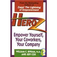 Heroz Empower Yourself, Your Coworkers, Your Company by Byham, William; Cox, Jeff, 9780449909584