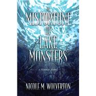 A Misfortune of Lake Monsters by Wolverton, Nicole M., 9780744309584