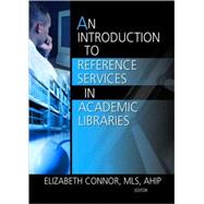 An Introduction to Reference Services in Academic Libraries by Connor; Elizabeth, 9780789029584