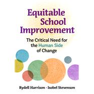 Equitable School Improvement: The Critical Need for the Human Side of Change by Rydell Harrison, Isobel Stevenson, 9780807769584
