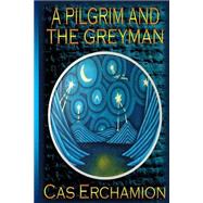 A Pilgrim and the Greyman by Smith, Christopher A., 9781507529584