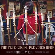 The True Gospel Preached Here by West, Bruce; Rankin, Tom, 9781617039584