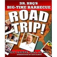 Dr. BBQ's Big-Time Barbecue Road Trip! by Lampe, Ray; DeWitt, Dave, 9780312349585