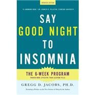 Say Good Night to Insomnia The Six-Week, Drug-Free Program Developed At Harvard Medical School by Jacobs, Gregg D.; Benson, Herbert, 9780805089585