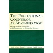 The Professional Counselor as Administrator: Perspectives on Leadership and Management of Counseling Services Across Settings by Herr, Edwin L.; Heitzmann, Dennis E.; Rayman, Jack R., 9780805849585