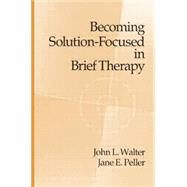 Becoming Solution-Focused In Brief Therapy by Walter,John L., 9781138009585