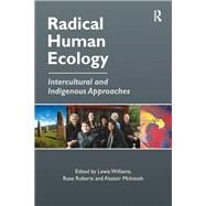 Radical Human Ecology: Intercultural and Indigenous Approaches by Roberts,Rose;Williams,Lewis, 9781138249585