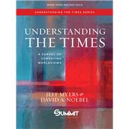 Understanding the Times A Survey of Competing Worldviews by Myers, Jeff; Noebel, David A., 9781434709585