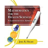 Mathematics for Health Sciences: A Comprehensive Approach by Joel R. Helms, 9781439069585