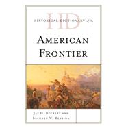 Historical Dictionary of the American Frontier by Buckley, Jay H.; Rensink, Brenden W., 9781442249585