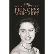 The Wicked Wit of Princess Margaret by Dolby, Karen, 9781782439585