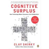Cognitive Surplus How Technology Makes Consumers into Collaborators by Shirky, Clay, 9780143119586