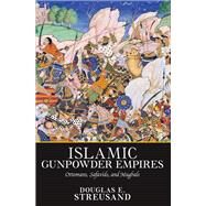 Islamic Gunpowder Empires by Douglas E. Streusand, 9780429499586