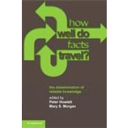 How Well Do Facts Travel?: The Dissemination of Reliable Knowledge by Edited by Peter Howlett , Mary S. Morgan, 9780521159586