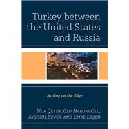 Turkey between the United States and Russia Surfing on the Edge by Harunoglu, Nur etinoglu; Sever, Aysegl; Ersen, Emre, 9781793629586