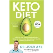 Keto Diet Your 30-Day Plan to Lose Weight, Balance Hormones, Boost Brain Health, and Reverse Disease by Axe, Dr. Josh, 9780316529587
