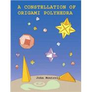 A Constellation of Origami Polyhedra by Montroll, John, 9780486439587