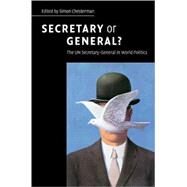 Secretary or General?: The UN Secretary-General in World Politics by Edited by Simon Chesterman , Foreword by Kofi A. Annan, 9780521699587