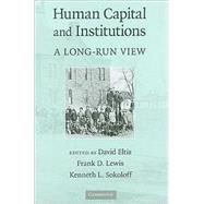 Human Capital and Institutions: A Long-Run View by Edited by David Eltis , Frank D. Lewis , Kenneth L. Sokoloff, 9780521769587