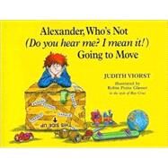 Alexander, Who's Not (Do You Hear Me? I Mean It!) Going to Move by Viorst, Judith; Glasser, Robin  Preiss; Cruz, Ray, 9780689319587