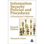 Information Security Policies and Procedures: A Practitioner's Reference, Second Edition by Peltier; Thomas R., 9780849319587