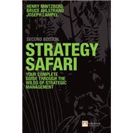 Strategy Safari:The complete guide through the wilds of strategic management by Henry Mintzberg / Bruce Ahlstrand / Joseph B. Lampel, 9780273719588